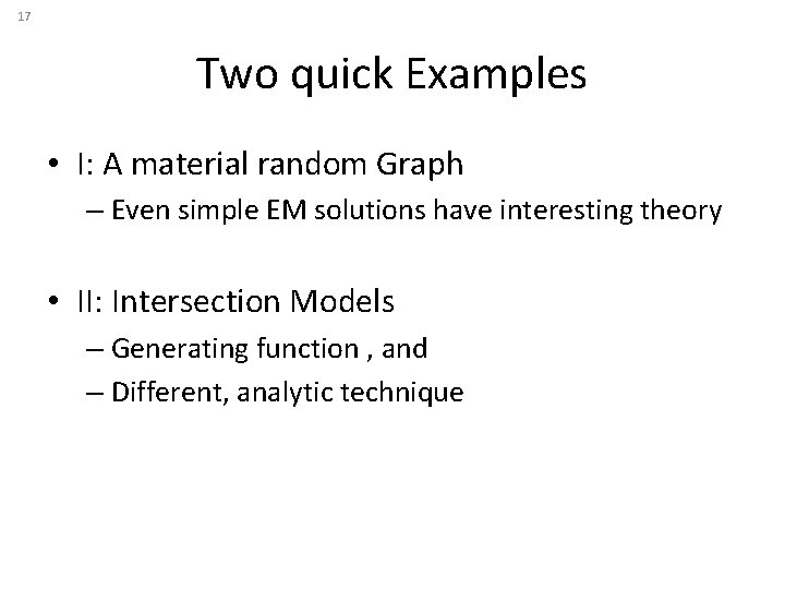 17 Two quick Examples • I: A material random Graph – Even simple EM