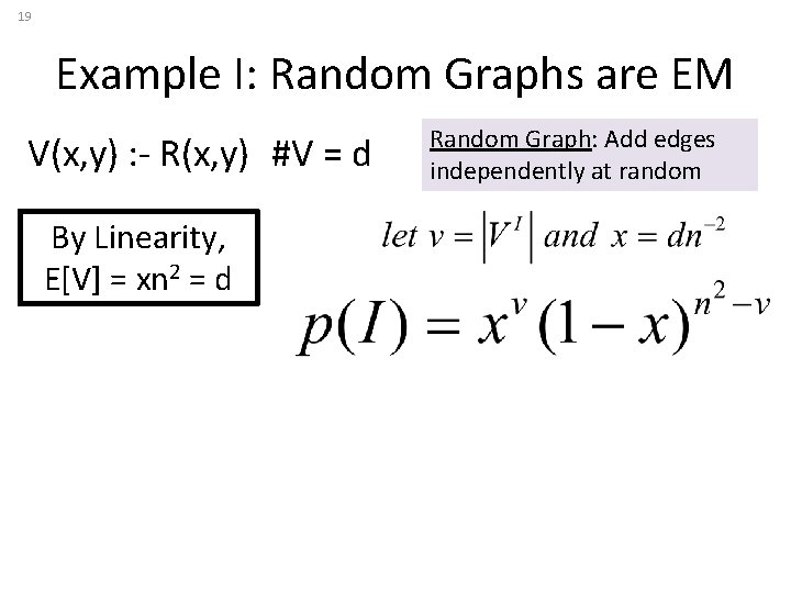 19 Example I: Random Graphs are EM V(x, y) : - R(x, y) #V