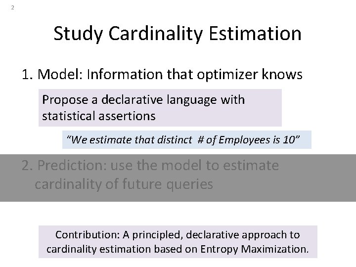 2 Study Cardinality Estimation 1. Model: Information that optimizer knows Propose a declarative language