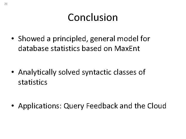 28 Conclusion • Showed a principled, general model for database statistics based on Max.