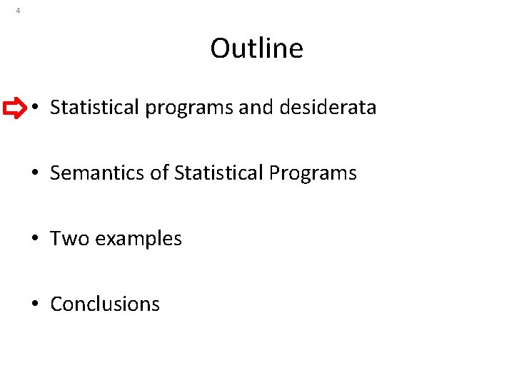 4 Outline • Statistical programs and desiderata • Semantics of Statistical Programs • Two