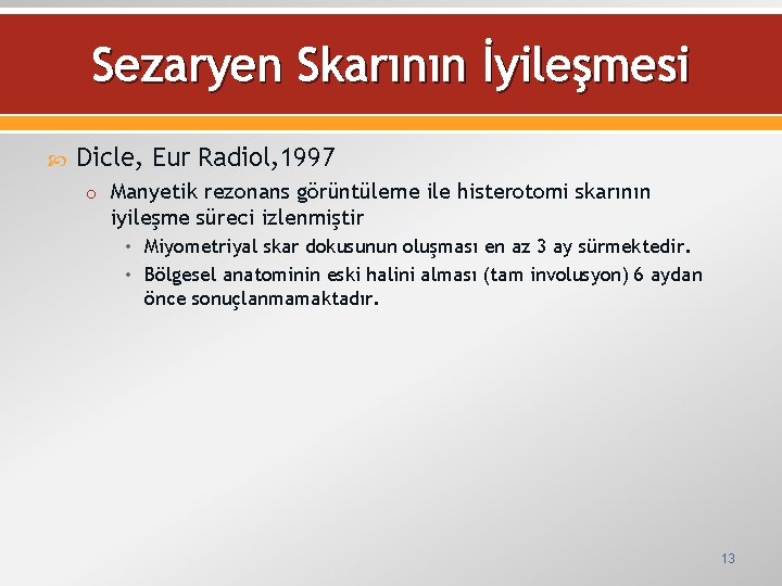Sezaryen Skarının İyileşmesi Dicle, Eur Radiol, 1997 o Manyetik rezonans görüntüleme ile histerotomi skarının