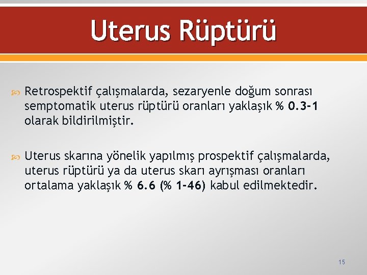 Uterus Rüptürü Retrospektif çalışmalarda, sezaryenle doğum sonrası semptomatik uterus rüptürü oranları yaklaşık % 0.