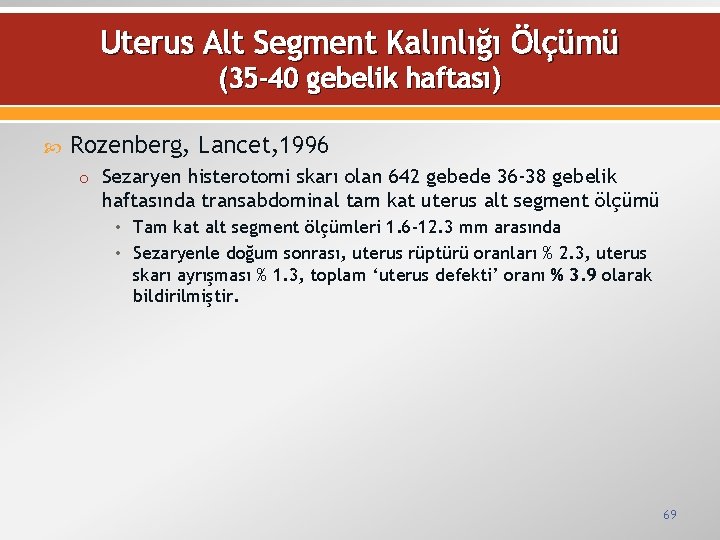 Uterus Alt Segment Kalınlığı Ölçümü (35 -40 gebelik haftası) Rozenberg, Lancet, 1996 o Sezaryen