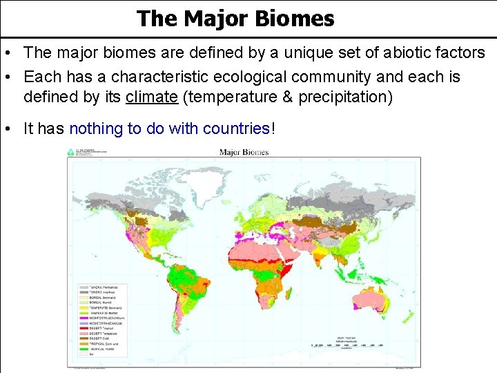 The Major Biomes • The major biomes are defined by a unique set of