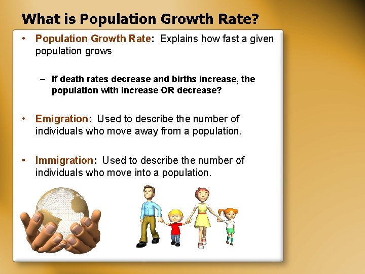 What is Population Growth Rate? • Population Growth Rate: Explains how fast a given