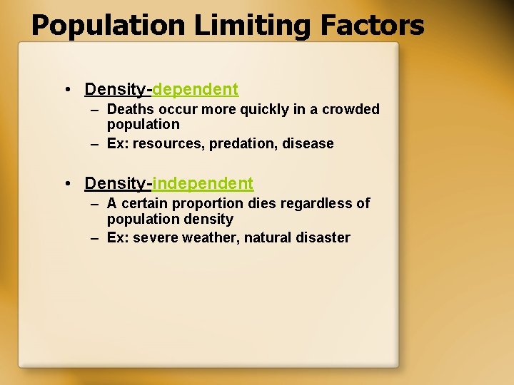 Population Limiting Factors • Density-dependent – Deaths occur more quickly in a crowded population