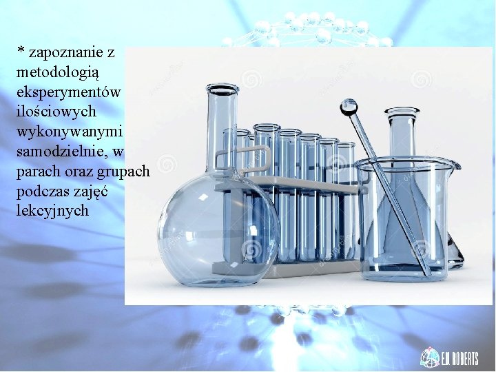 * zapoznanie z metodologią eksperymentów ilościowych wykonywanymi samodzielnie, w parach oraz grupach podczas zajęć