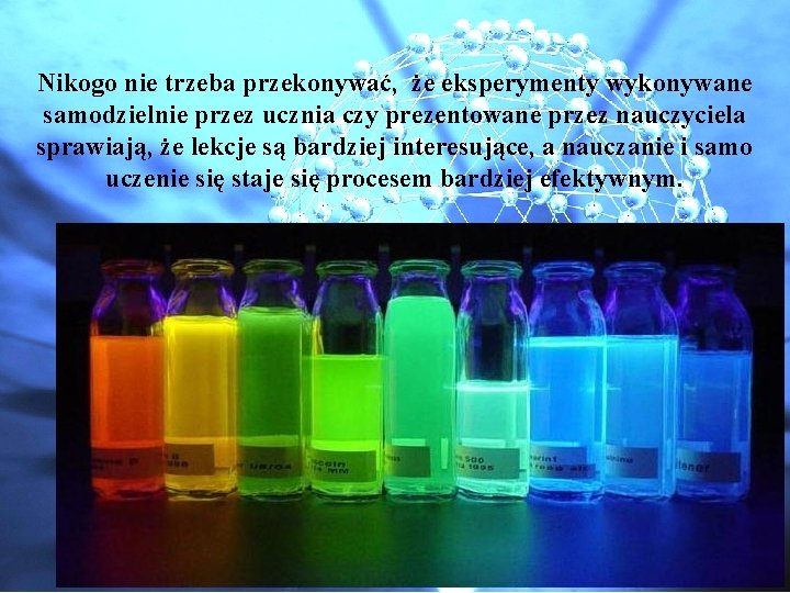 Nikogo nie trzeba przekonywać, że eksperymenty wykonywane samodzielnie przez ucznia czy prezentowane przez nauczyciela