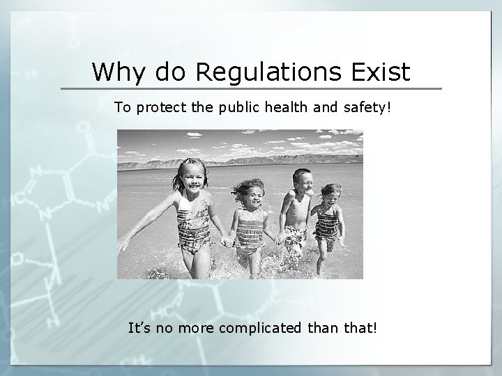 Why do Regulations Exist To protect the public health and safety! It’s no more