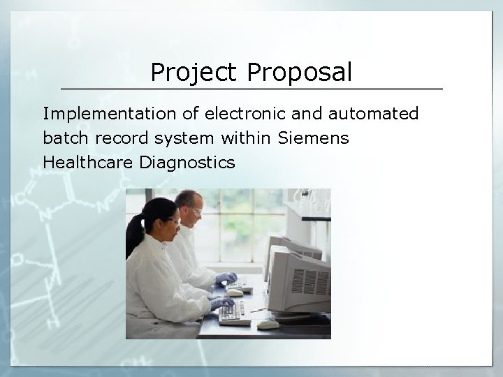 Project Proposal Implementation of electronic and automated batch record system within Siemens Healthcare Diagnostics