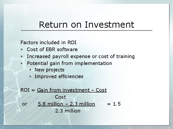 Return on Investment Factors included in ROI § Cost of EBR software § Increased