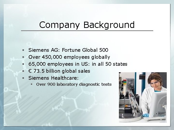 Company Background § § § Siemens AG: Fortune Global 500 Over 450, 000 employees
