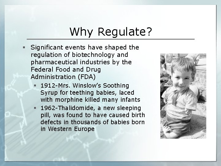 Why Regulate? § Significant events have shaped the regulation of biotechnology and pharmaceutical industries