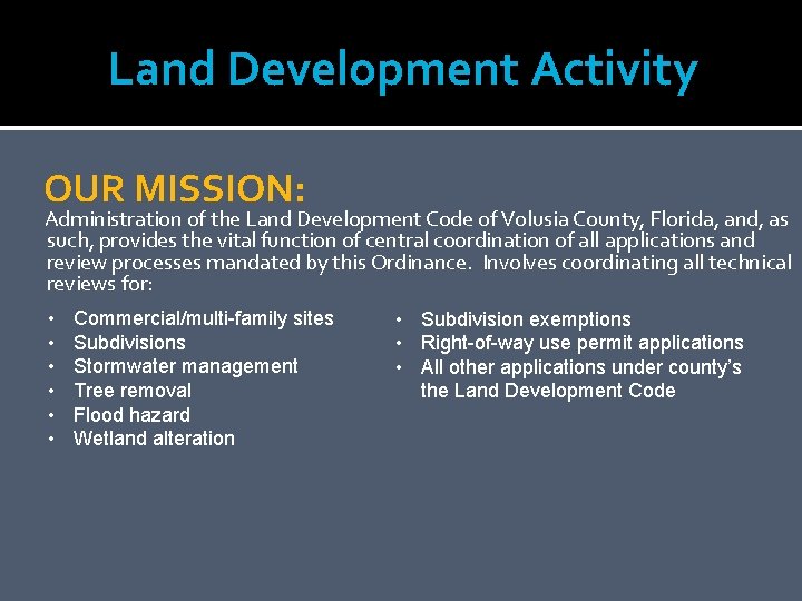 Land Development Activity OUR MISSION: Administration of the Land Development Code of Volusia County,