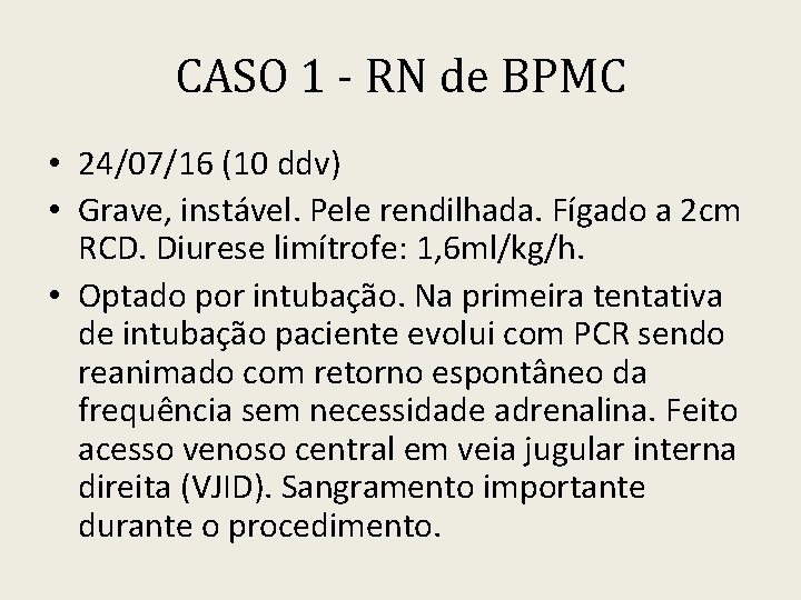 CASO 1 - RN de BPMC • 24/07/16 (10 ddv) • Grave, instável. Pele