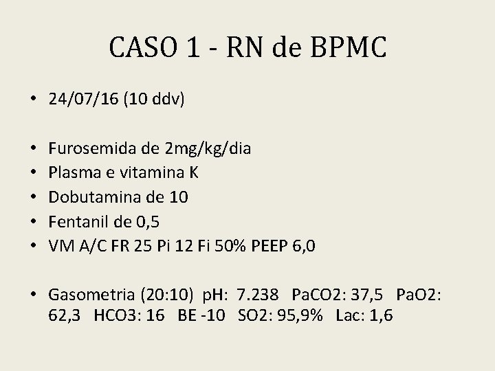 CASO 1 - RN de BPMC • 24/07/16 (10 ddv) • • • Furosemida