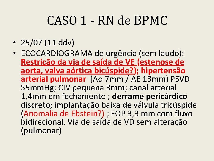 CASO 1 - RN de BPMC • 25/07 (11 ddv) • ECOCARDIOGRAMA de urgência