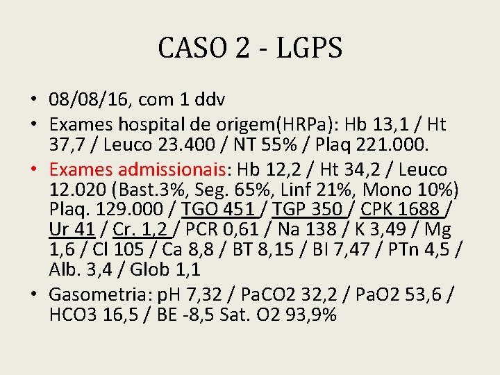 CASO 2 - LGPS • 08/08/16, com 1 ddv • Exames hospital de origem(HRPa):