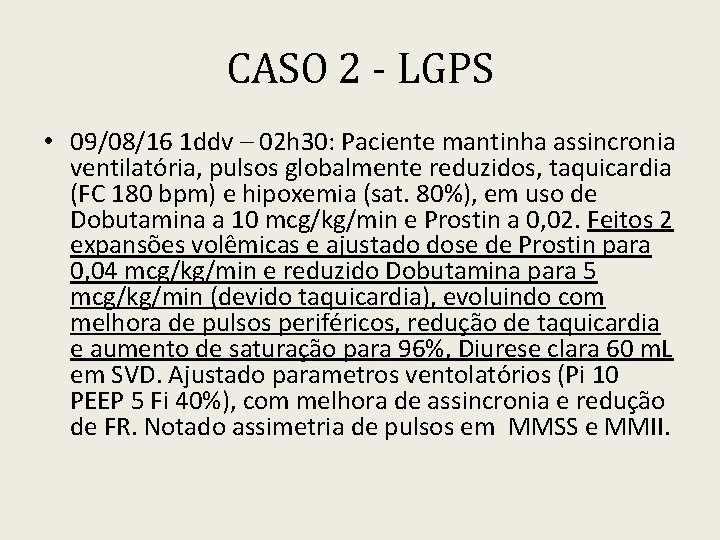 CASO 2 - LGPS • 09/08/16 1 ddv – 02 h 30: Paciente mantinha