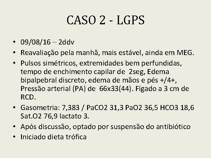 CASO 2 - LGPS • 09/08/16 – 2 ddv • Reavaliação pela manhã, mais