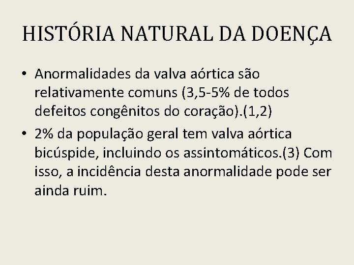 HISTÓRIA NATURAL DA DOENÇA • Anormalidades da valva aórtica são relativamente comuns (3, 5