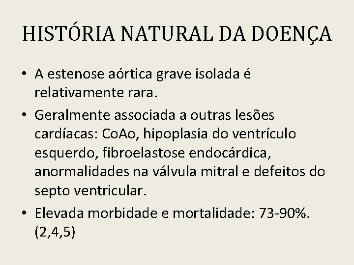 HISTÓRIA NATURAL DA DOENÇA • A estenose aórtica grave isolada é relativamente rara. •