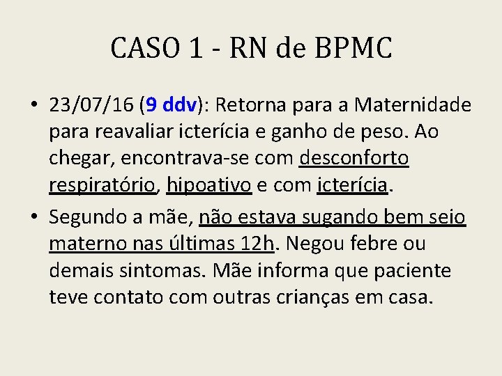 CASO 1 - RN de BPMC • 23/07/16 (9 ddv): Retorna para a Maternidade