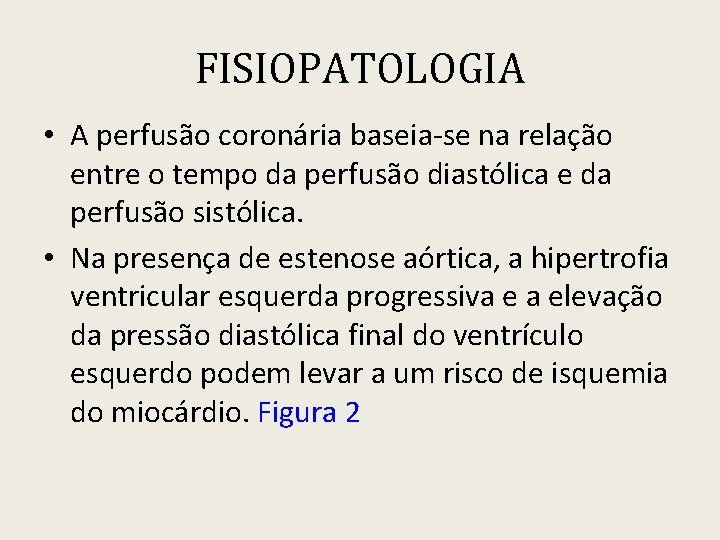 FISIOPATOLOGIA • A perfusão coronária baseia-se na relação entre o tempo da perfusão diastólica