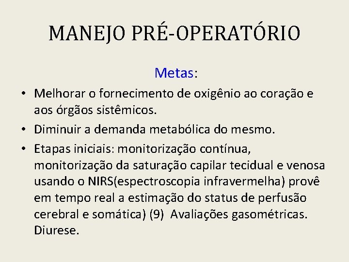 MANEJO PRÉ-OPERATÓRIO Metas: • Melhorar o fornecimento de oxigênio ao coração e aos órgãos