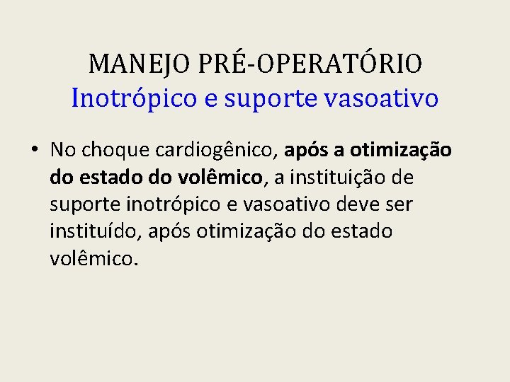 MANEJO PRÉ-OPERATÓRIO Inotrópico e suporte vasoativo • No choque cardiogênico, após a otimização do