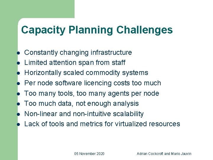 Capacity Planning Challenges l l l l Constantly changing infrastructure Limited attention span from