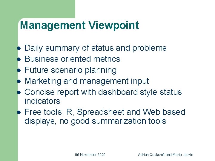 Management Viewpoint l l l Daily summary of status and problems Business oriented metrics