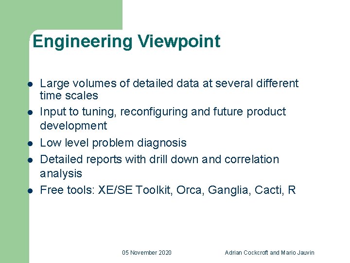 Engineering Viewpoint l l l Large volumes of detailed data at several different time