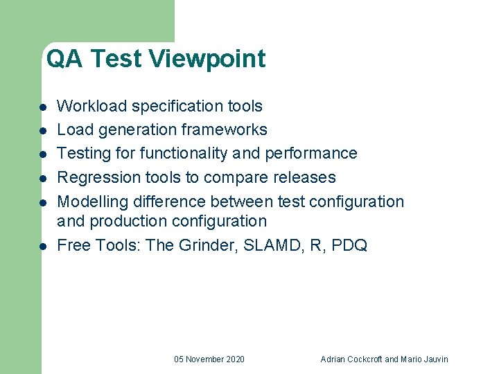 QA Test Viewpoint l l l Workload specification tools Load generation frameworks Testing for