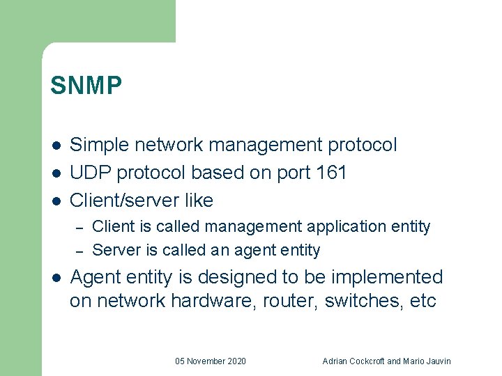 SNMP l l l Simple network management protocol UDP protocol based on port 161