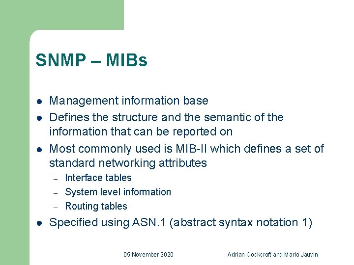 SNMP – MIBs l l l Management information base Defines the structure and the