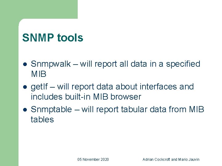 SNMP tools l l l Snmpwalk – will report all data in a specified