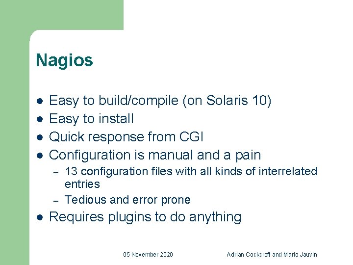Nagios l l Easy to build/compile (on Solaris 10) Easy to install Quick response