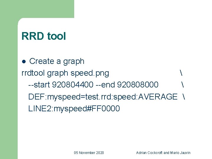 RRD tool Create a graph rrdtool graph speed. png  --start 920804400 --end 920808000