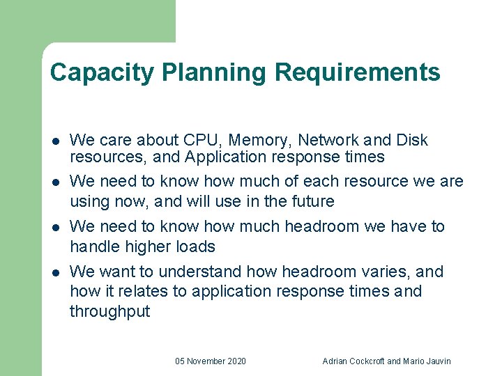 Capacity Planning Requirements l l We care about CPU, Memory, Network and Disk resources,