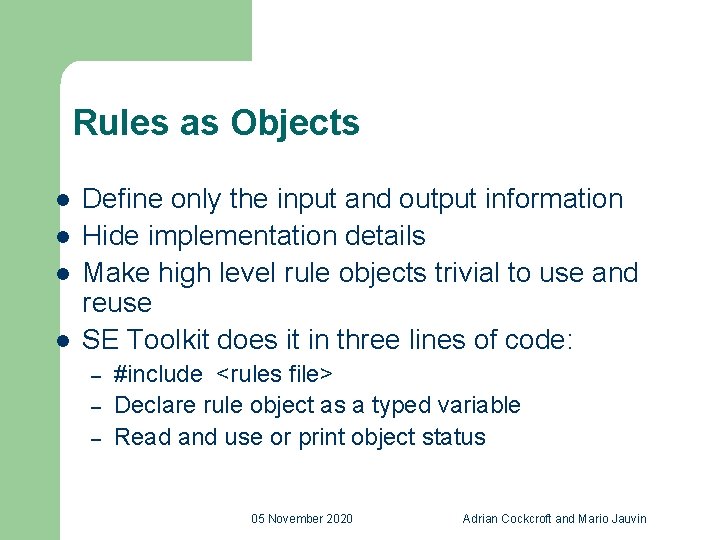 Rules as Objects l l Define only the input and output information Hide implementation