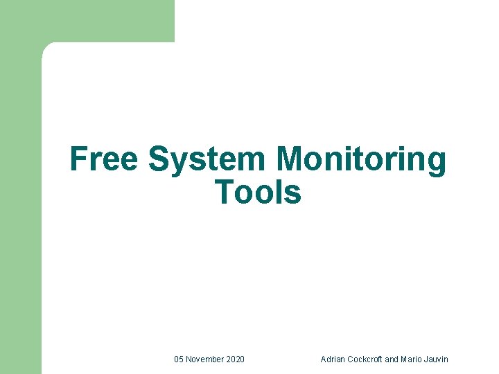 Free System Monitoring Tools 05 November 2020 Adrian Cockcroft and Mario Jauvin 