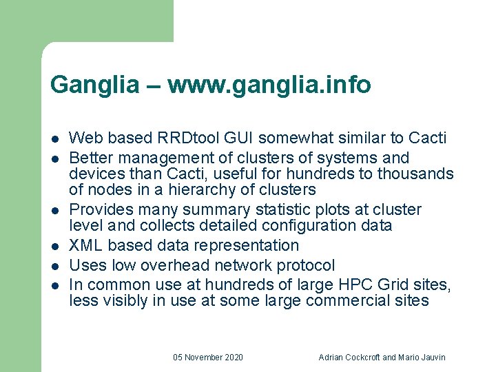 Ganglia – www. ganglia. info l l l Web based RRDtool GUI somewhat similar