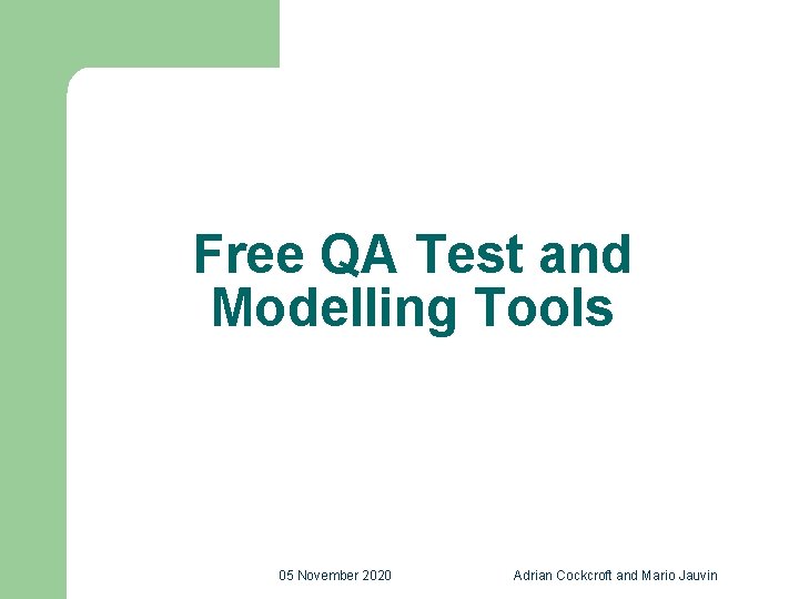 Free QA Test and Modelling Tools 05 November 2020 Adrian Cockcroft and Mario Jauvin
