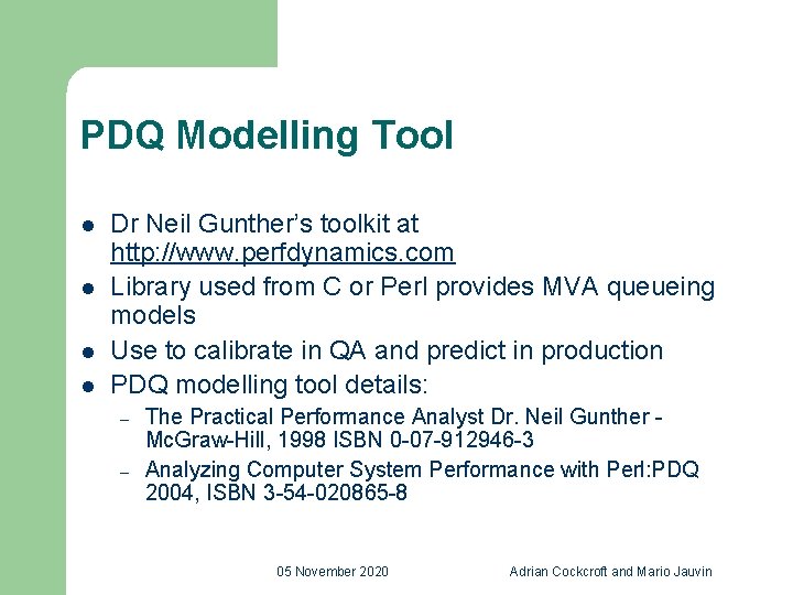 PDQ Modelling Tool l l Dr Neil Gunther’s toolkit at http: //www. perfdynamics. com