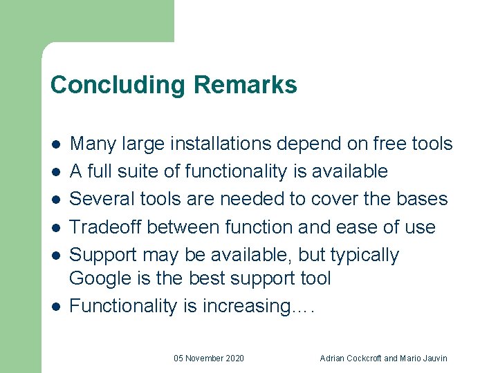 Concluding Remarks l l l Many large installations depend on free tools A full