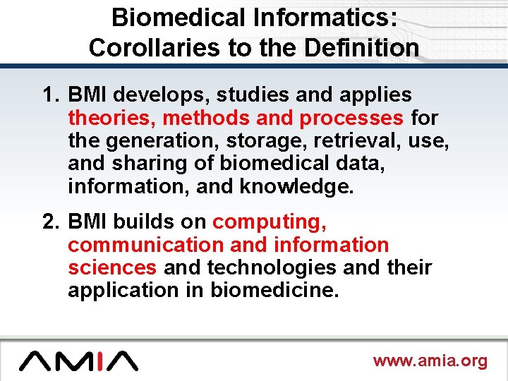 Biomedical Informatics: Corollaries to the Definition 1. BMI develops, studies and applies theories, methods