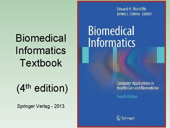 Biomedical Informatics Textbook (4 th edition) Springer Verlag - 2013 