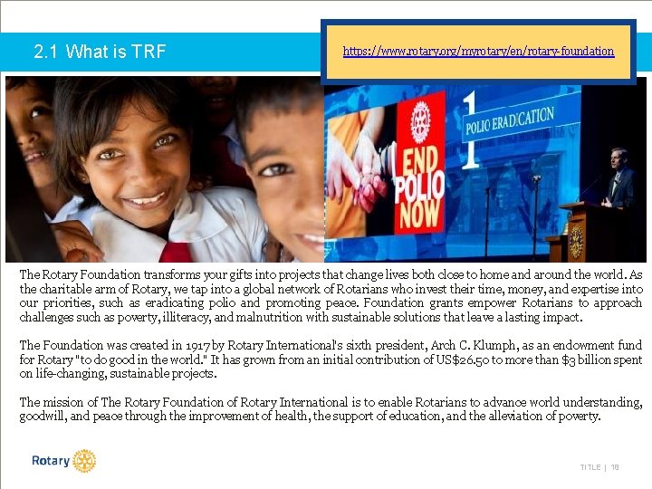 2. 1 What is TRF https: //www. rotary. org/myrotary/en/rotary-foundation The Rotary Foundation transforms your